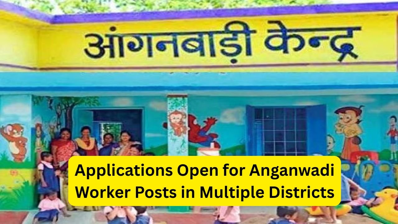 Applications Open for Anganwadi Worker Posts in Multiple Districts
